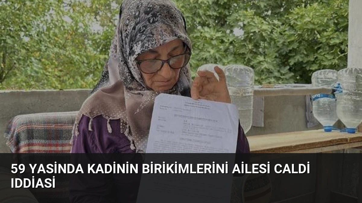 59 Yasinda Kadinin Birikimlerini Ailesi Caldi Iddiasi
