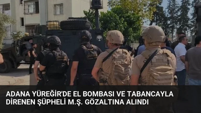 Adana Yüreğir’de El Bombası ve Tabancayla Direnen Şüpheli M.Ş. Gözaltına Alındı