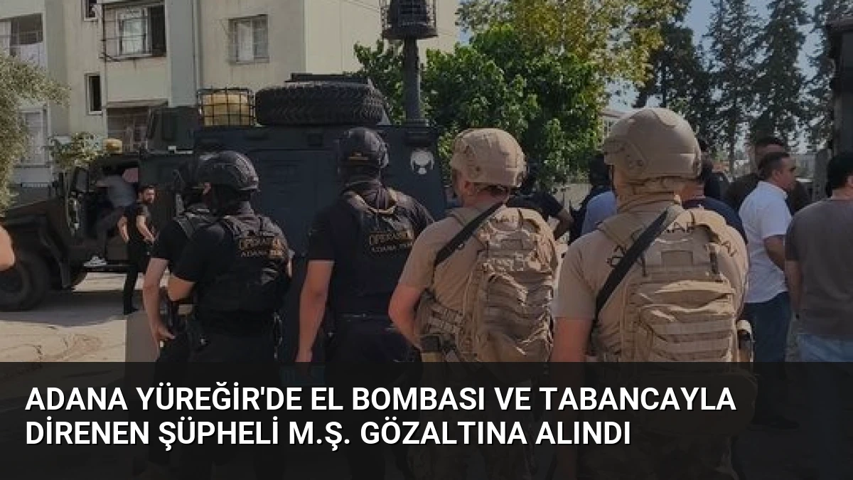 Adana Yüreğir’de El Bombası ve Tabancayla Direnen Şüpheli M.Ş. Gözaltına Alındı