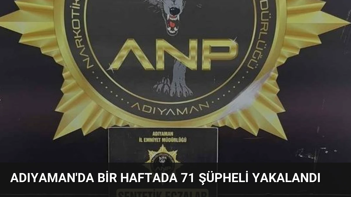 Adıyaman’da Bir Haftada 71 Şüpheli Yakalandı