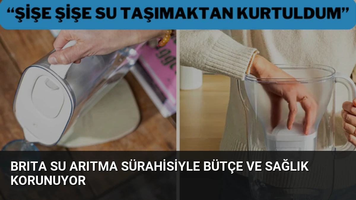 BRITA Su Arıtma Sürahisiyle Bütçe ve Sağlık Korunuyor