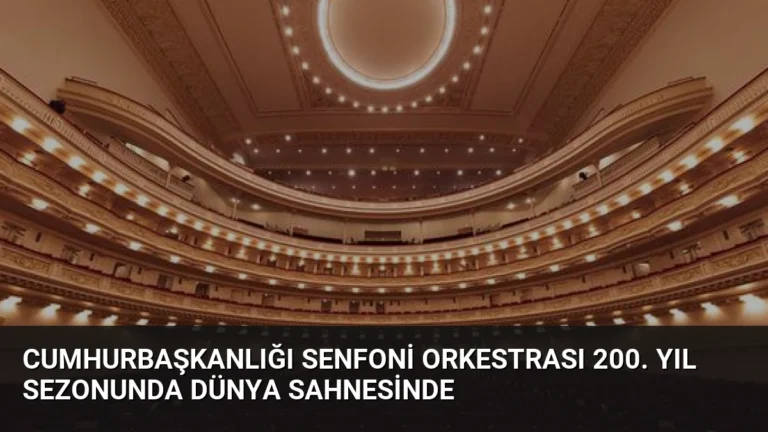 Cumhurbaşkanlığı Senfoni Orkestrası 200. Yıl Sezonunda Dünya Sahnesinde