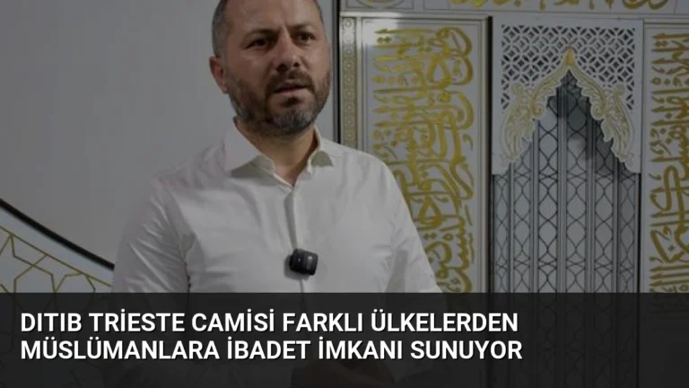 DITIB Trieste Camisi Farklı Ülkelerden Müslümanlara İbadet İmkanı Sunuyor