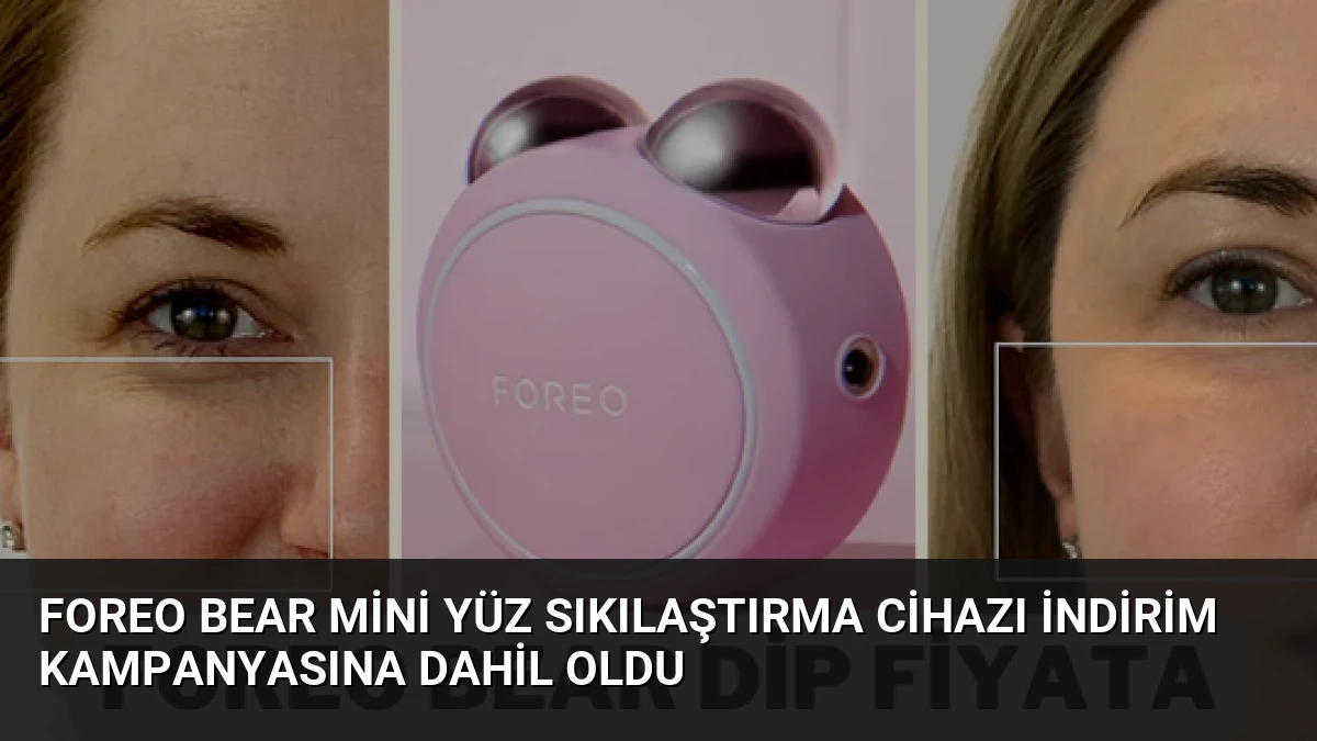 FOREO Bear Mini Yüz Sıkılaştırma Cihazı İndirim Kampanyasına Dahil Oldu