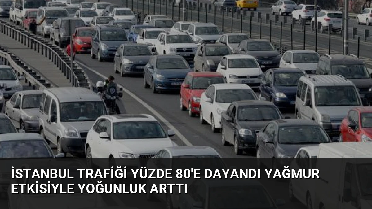 İstanbul Trafiği Yüzde 80’e Dayandı Yağmur Etkisiyle Yoğunluk Arttı