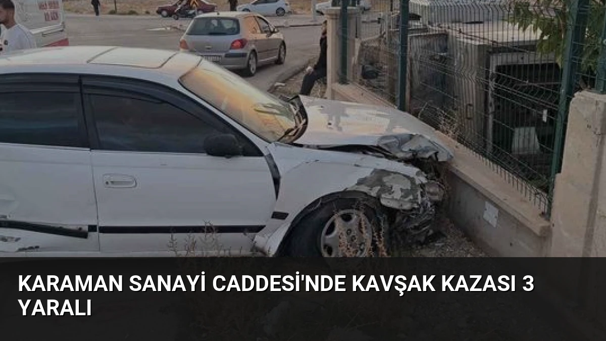 Karaman Sanayi Caddesi’nde Kavşak Kazası 3 Yaralı