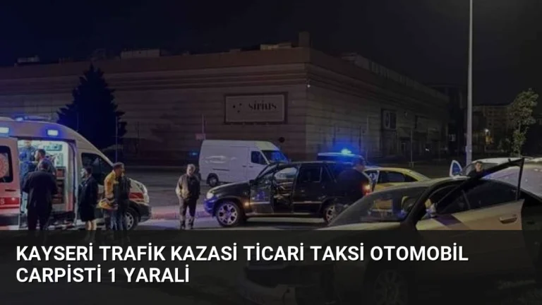Kayseri Trafik Kazasi Ticari Taksi Otomobil Carpisti 1 Yarali