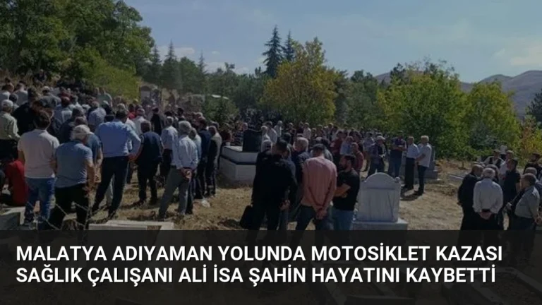Malatya Adıyaman Yolunda Motosiklet Kazası Sağlık Çalışanı Ali İsa Şahin Hayatını Kaybetti