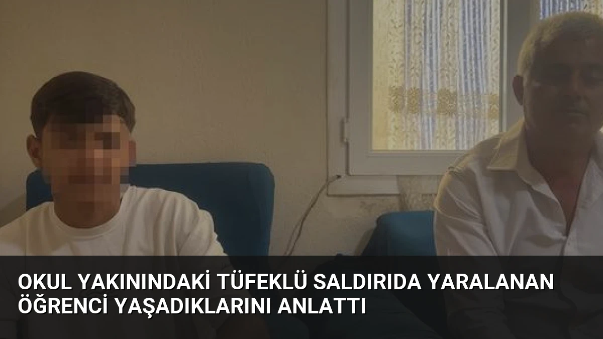 Okul Yakınındaki Tüfeklü Saldırıda Yaralanan Öğrenci Yaşadıklarını Anlattı