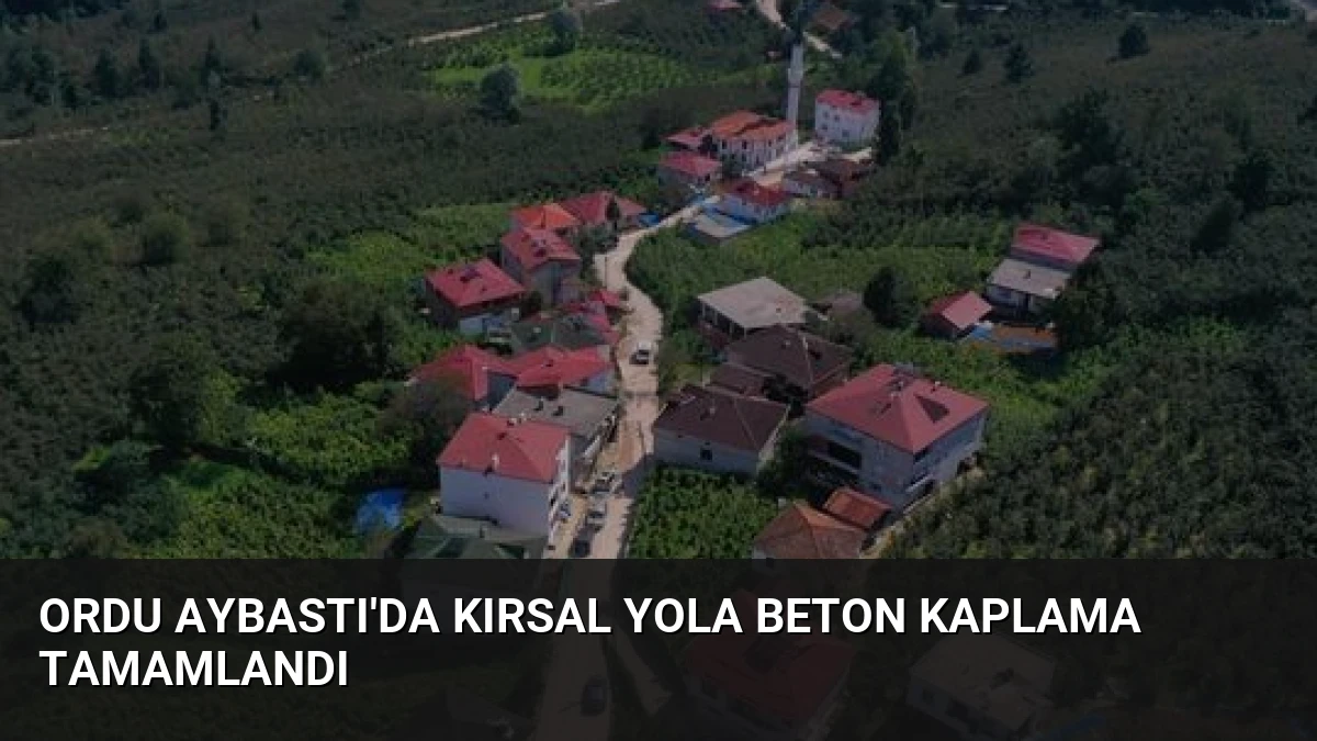 Ordu Aybastı’da Kırsal Yola Beton Kaplama Tamamlandı