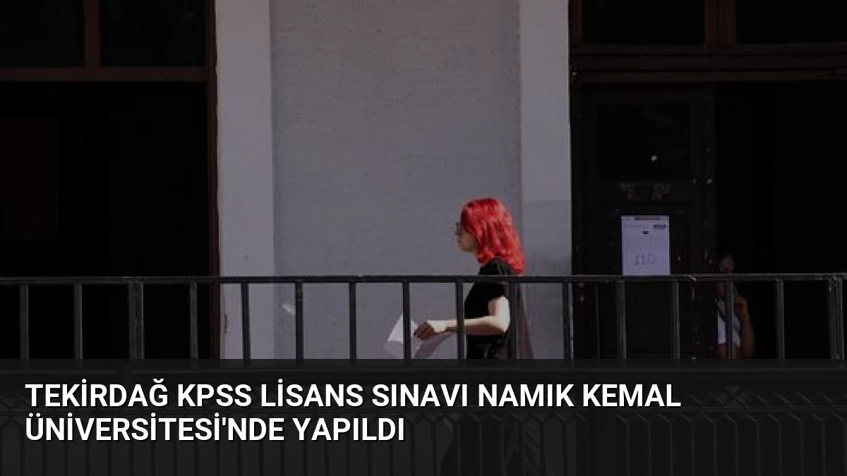 Tekirdağ KPSS Lisans Sınavı Namık Kemal Üniversitesi’nde Yapıldı