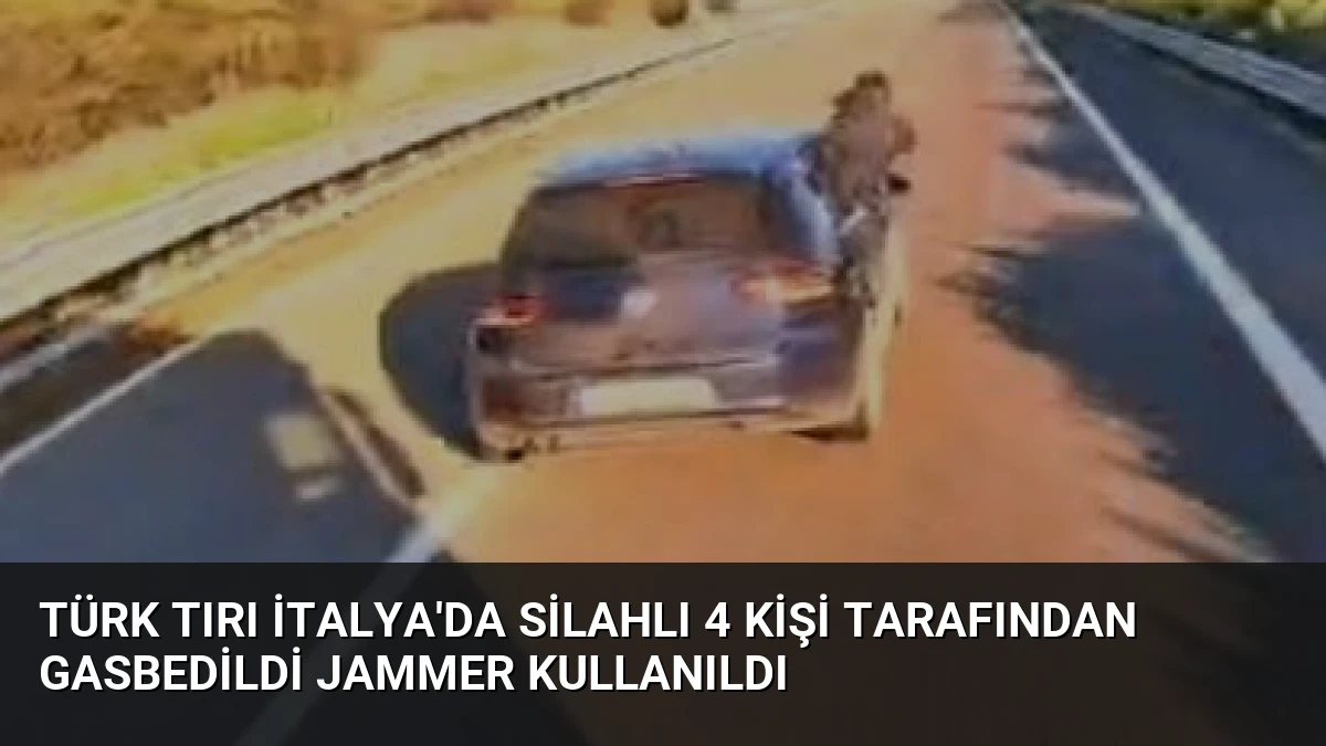 Türk Tırı İtalya’da Silahlı 4 Kişi Tarafından Gasbedildi Jammer Kullanıldı