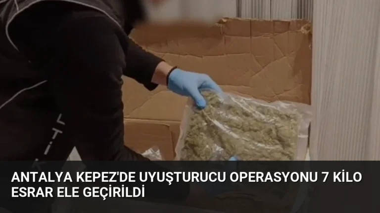 Antalya Kepez’de Uyuşturucu Operasyonu 7 Kilo Esrar Ele Geçirildi