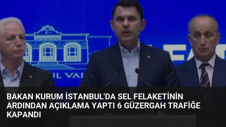 Bakan Kurum İstanbul’da Sel Felaketinin Ardından Açıklama Yaptı 6 Güzergah Trafiğe Kapandı