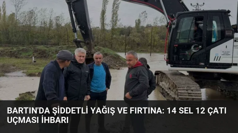 Bartın’da Şiddetli Yağış ve Fırtına: 14 Sel 12 Çatı Uçması İhbarı