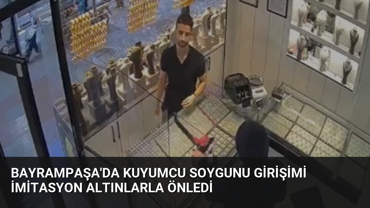 Bayrampaşa’da Kuyumcu Soygunu Girişimi İmitasyon Altınlarla Önledi