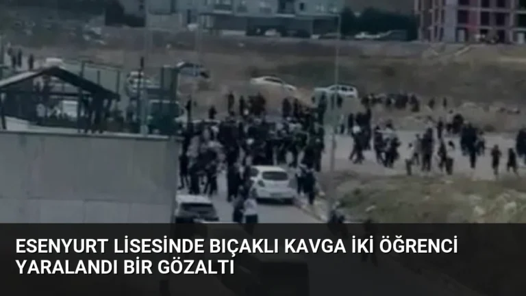 Esenyurt Lisesinde Bıçaklı Kavga İki Öğrenci Yaralandı Bir Gözaltı