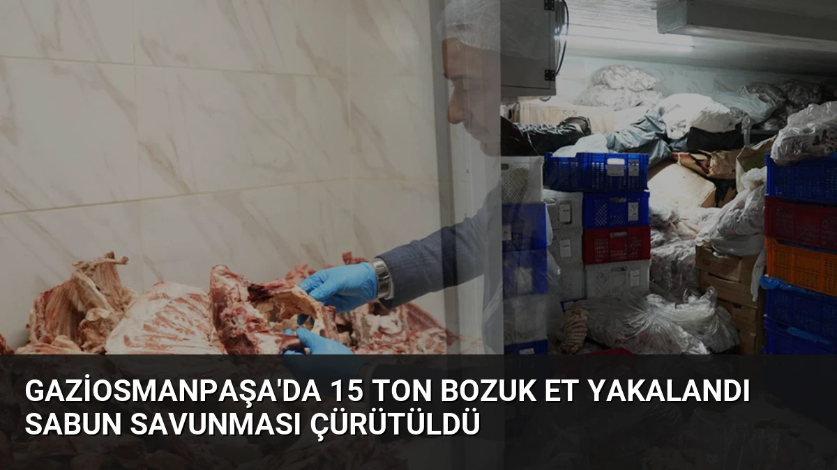 Gaziosmanpaşa’da 15 Ton Bozuk Et Yakalandı Sabun Savunması Çürütüldü
