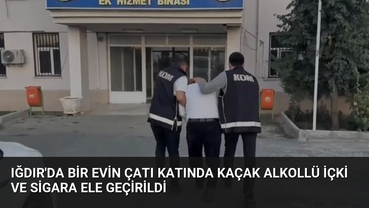 Iğdır’da Bir Evin Çatı Katında Kaçak Alkollü İçki ve Sigara Ele Geçirildi