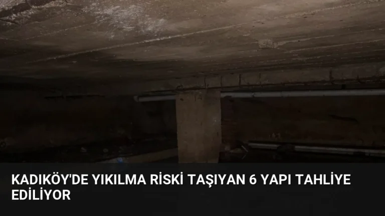 Kadıköy’de Yıkılma Riski Taşıyan 6 Yapı Tahliye Ediliyor