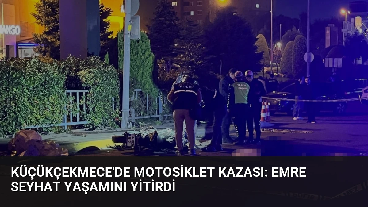 Küçükçekmece’de Motosiklet Kazası: Emre Seyhat Yaşamını Yitirdi