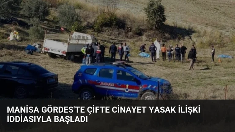 Manisa Gördes’te Çifte Cinayet Yasak İlişki İddiasıyla Başladı