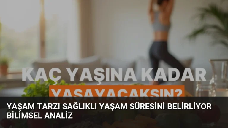 Yaşam Tarzı Sağlıklı Yaşam Süresini Belirliyor Bilimsel Analiz